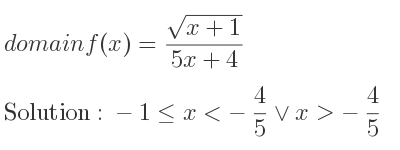 The domain of f(x)=(sqrt(x+1))/(5x+4) is -1<= x<-4/5 \lor x>-4/5